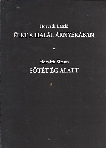 Horvth Lszl; Horvth Simon - let a hall rnykban - Stt g alatt