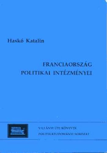 Haskó Katalin - Franciaország politikai intézményei