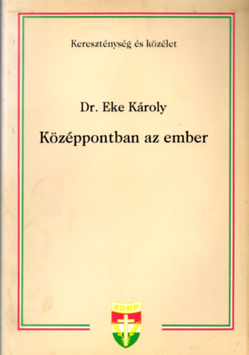 Dr. Eke K�roly - K�z�ppontban az ember