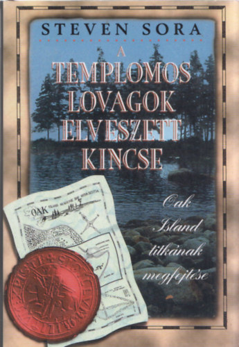 Steven Sora - A templomos lovagok elveszett kincse - Oak Island titknak megfejtse