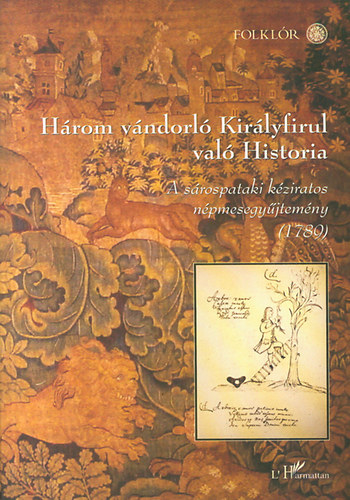 Hopp�l Mih�ly \ (szerk.) - H�rom v�ndorl� Kir�lyfirul val� Historia