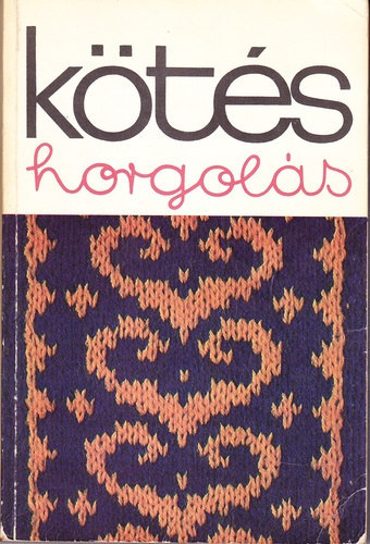 Kossuth Könyvkiadó - Kötés horgolás 1977
