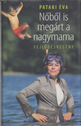 Pataki Éva - Nőből is megárt a nagymama (Fejlődésregény)