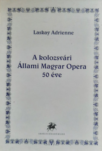 Laskay Adrienne - A kolozsvri llami Magyar Opera 50 ve