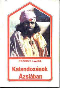 Péczely Lajos - Kalandozások Ázsiában