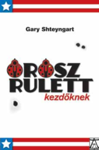 Dezsnyi Katalin  Gary Shteyngart (szerk.), Varr Zsuzsa (ford.) - Orosz rulett kezdknek (Konkrt knyvek)