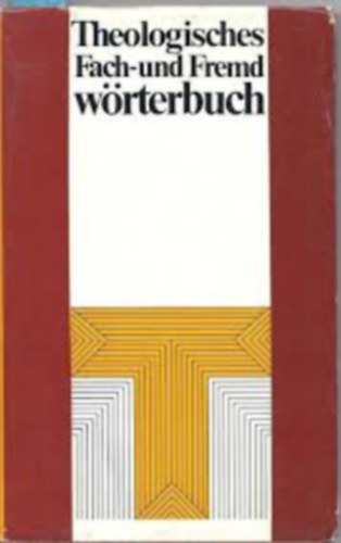 Friedrich Hauck - Eberhard Herdieckerhoff - Rudolf Mau - Theologisches Fach- und Fremdw�rterbuch (Szakkifejez�sek �s idegen szavak teol�giai sz�t�ra)