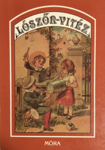 Móra Ferenc Könyvkiadó - Lószőr-vitéz (száz év meséi 1840-1940)