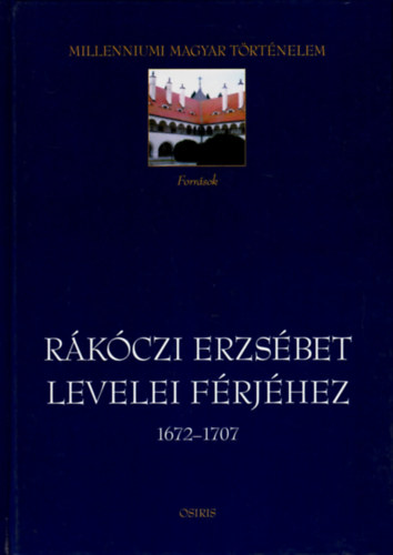 Benda B.-V�rkonyi G.  (szerk.) - R�k�czi Erzs�bet levelei f�rj�hez 1672-1707