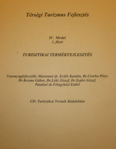 Martonn dr. Erds Katalin - Dr. Csorba Pter - Dr. Kozma Gbor - Dr. Lki Jzsef - Dr. Szab Jzsef - Patakn dr. Flegyhzi Enik - Trsgi Turizmus Fejleszts IV. Modul 1. fzet - Turisztikai termkfejleszts