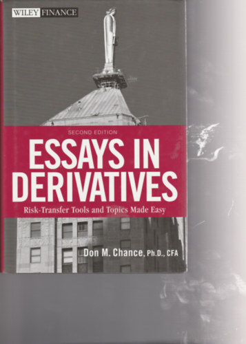 Essays in derivatives - Risk-transfer tools and topics made easy (Szrmazkos esszk - Kockzattviteli eszkzk s tmk egyszeren - Angol nyelv)