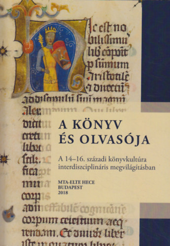 A k�nyv �s olvas�ja - A 14-16. sz�zadi k�nyvkult�ra interdiszciplin�ris megvil�g�t�sban