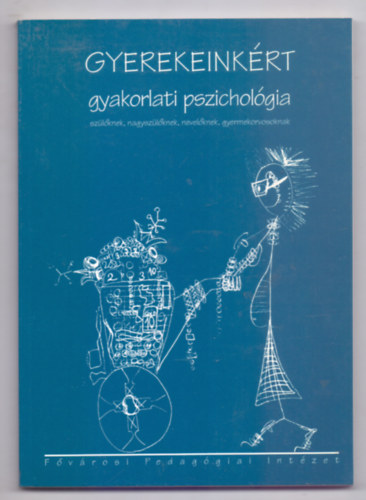 Szerkesztette: Horányi Annabella - Gyerekeinkért - gyakorlati pszichológia szülőknek, nagyszülőknek, nevelőknek, gyermekorvosoknak