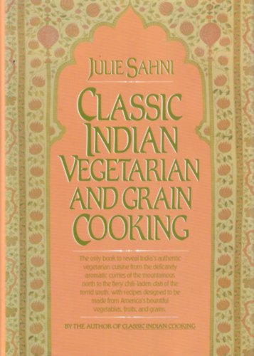 Julie Sahni - Classic Indian Vegetarian and Grain Cooking