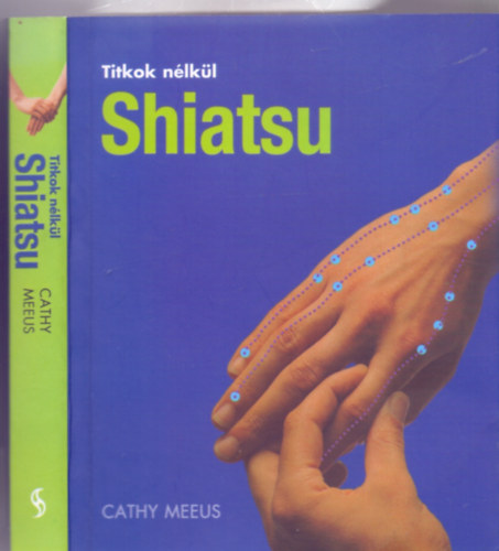 Szakrt: Paul Lundberg Cathy Meeus - Shiatsu (Titkok nlkl - Fordtotta: Rad Renta)