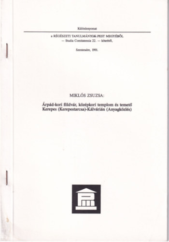 Miklós Zsuzsa - Árpád-kori földvár, középkori templom és temető Kerepes (Kerepestarcsa)-Kálvárián (Anyagközlés)