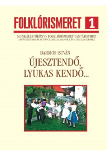 Darmos Istv�n - �jesztend�, lyukas kend�... (Folkl�rismeret 1.)