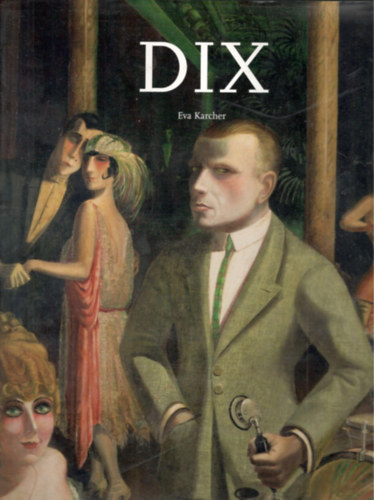 Eva Karcher - Otto Dix 1891-1969 - Entweder ich werde ber�hmt - oder ber�chtigt