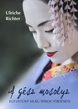 Ursula Richter - A gésa mosolya - Titkok a fehér maszk mögött