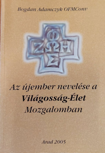 Bogdan Adamczyk OFM Conv - Az újember nevelése a Világosság-Élet Mozgalomban