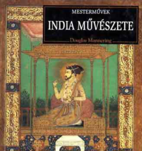 Douglas Mannering-Elizabeth Longley - Mestermvek 2db: India mvszete + Az kori Egyiptom