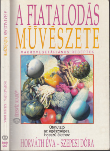 Horv�th �va - Szepesei D�ra - A fiatalod�s m�v�szete - Makroveget�ri�nus receptek