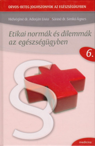 Srin dr. Simk gnes Hidvgin dr. Adorjn Lvia - Etikai normk s dilemmk az egszsggyben