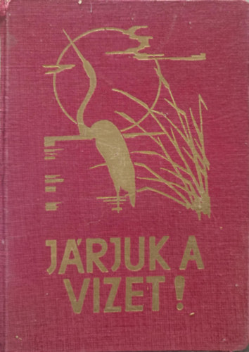 Magyar Cserkszszvetsg - Jrjuk a vizet!  (A vzisport s vzilet knyve)