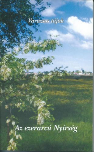 T�th M. Ildik� szerk. - Az ezerarc� Ny�rs�g - Var�zsos t�jak