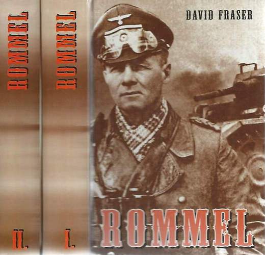 David Fraser - Rommel I-II.   ERWIN ROMMEL T�BORNAGY �LETE  A p�nc�los-hadm�veletek m�v�szete