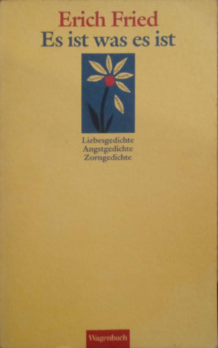 Erich Fried - Es ist was es ist. Liebesgedichte. Angstgedichte. Zorngedichte