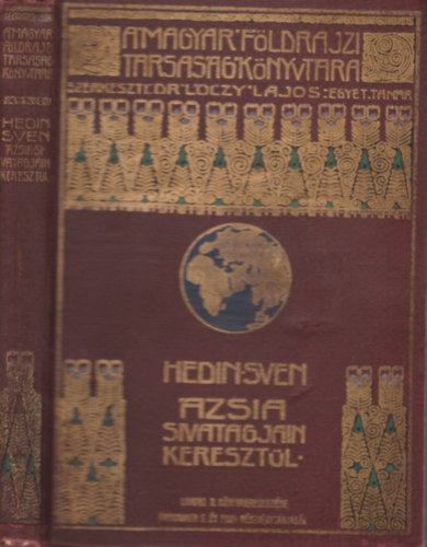 Hedin Sven - zsia sivatagjain keresztl (A Magyar Fldrajzi Trsasg Knyvtra)