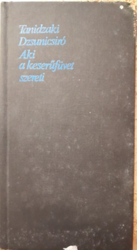 Tanidzaki Dzsunicsiró - Aki a keserűfüvet szereti