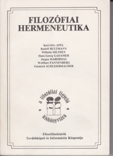 Karl-Otto Apel; Rudolf Bultmann; Wilhelm Dilthey; Hans-Georg Gadamer; Jürgen Habermas; Wolfhart Pannenberg; Friedrich Schleiermacher - Filozófiai hermeneutika (szöveggyűjtemény)