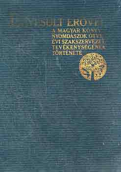 Novitzky N. Lszl - Egyeslt ervel (A magyar knyvnyomdszok tvenvi szakszervezeti...)