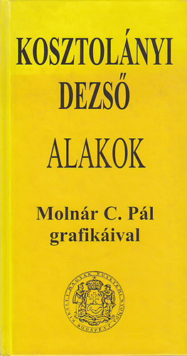 Kosztolányi Dezső - Alakok (Molnár C. Pál grafikáival)