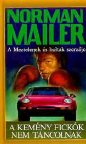 Szerz� Norman Mailer Ford�t� N�meth Anik� - A kem�ny fick�k nem t�ncolnak  (F�z�tt kem�ny pap�rk�t�s, teljes kiad�s)