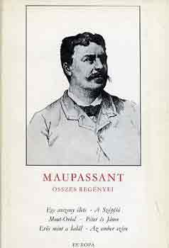 Guy De Maupassant - Maupassant sszes regnyei I-II.