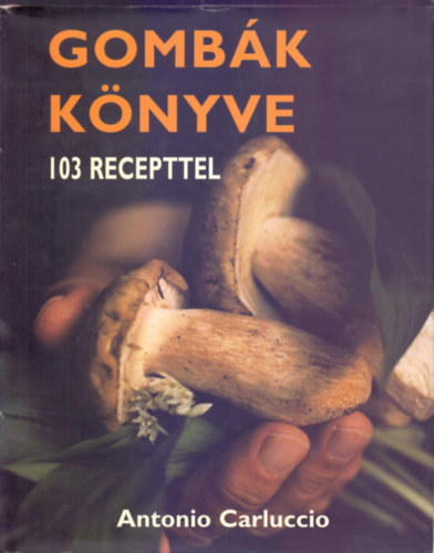 Antonio Carluccio - Gombk knyve - 103 recepttel