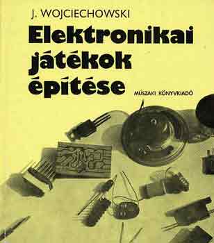 J. Wojciechowski - Elektronikai j�t�kok �p�t�se