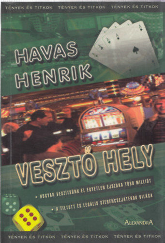 Havas Henrik - Veszt hely HOGYAN VESZTSNK EL EGYETLEN JSZAKA TBB MILLIT/A TILTOTT S LEGLIS SZERENCSEJTKOK VILGA