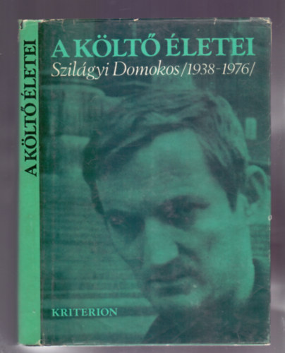 Kántor Lajos (szerk.) - A költő életei - Szilágyi Domokos (1938-1976)