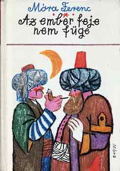 Móra Ferenc - Az ember feje nem füge