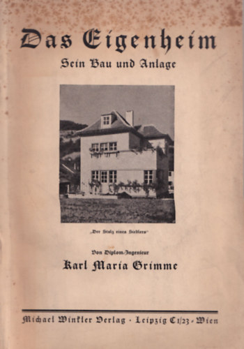 Karl Maria Erimme - Das Eigenheim Sein Bau und Anlage