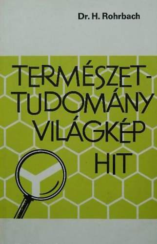 Hans Dr. Rohrbach - Term�szettudom�ny, vil�gk�p, hit