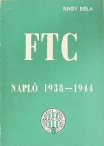 Nagy Béla - FTC napló 1938-1944.