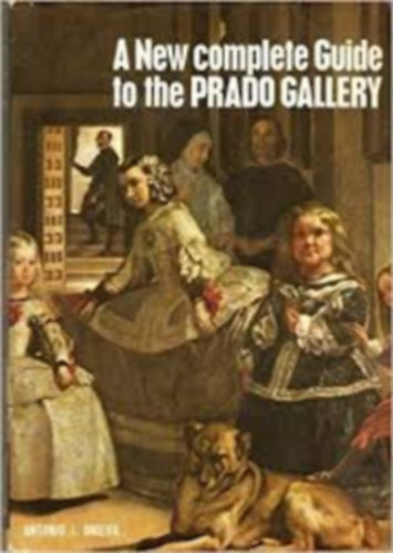 Antonio J. Onieva - A New Complete Guide to the Prado Gallery