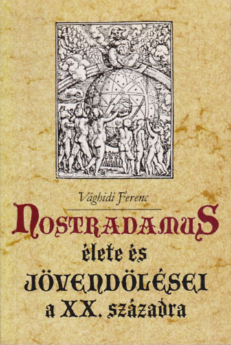 Vghidi Ferenc - Nostradamus lete s jvendlsei a XX. szzadra