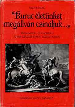 Nagy László - "Kuruc életünket megállván csináljuk..."