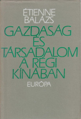 �tienne Bal�zs - Gazdas�g �s t�rsadalom a r�gi K�n�ban